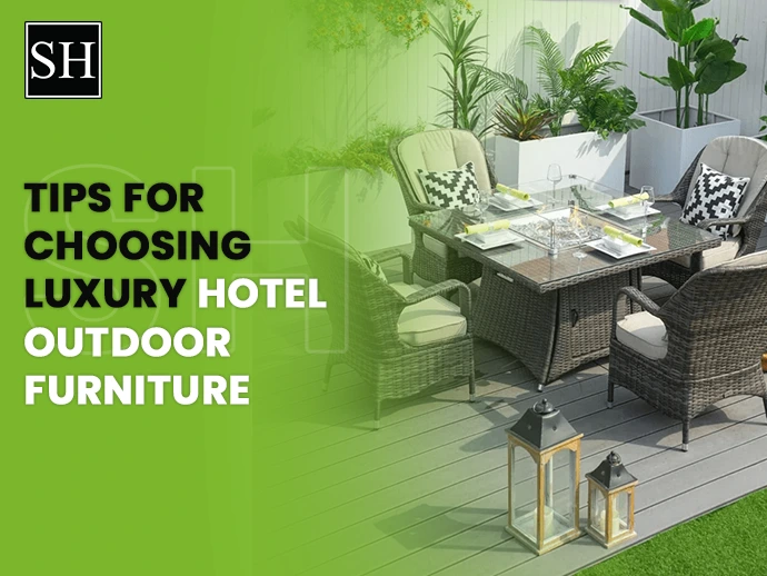 Tips for Choosing Hotel Outdoor Furniture