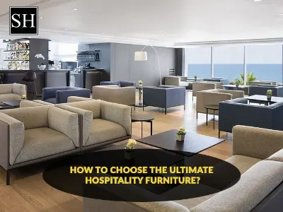 How To Choose The Ultimate Hospitality Furniture?